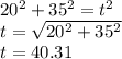 20^2 + 35^2 = t^2\\t= \sqrt{20^2 + 35^2} \\t=40.31