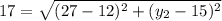 17= \sqrt{(27-12)^2+(y_2-15)^2}