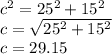 c^2=25^2 + 15^2\\c=\sqrt{25^2 + 15^2} \\c=29.15