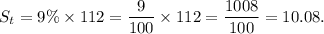 S_t=9\%\times 112=\dfrac{9}{100}\times112=\dfrac{1008}{100}=10.08.