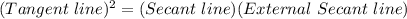 (Tangent\ line)^2=(Secant\ line)(External\ Secant\ line)
