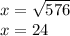 x=\sqrt{576}\\x=24