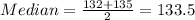 Median=\frac{132+135}{2}=133.5