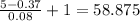 \frac{5-0.37}{0.08}+1 =58.875