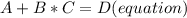 A + B*C = D (equation)