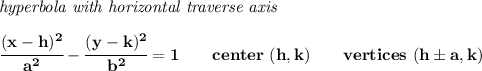\bf \textit{hyperbola with horizontal traverse axis }\\\\&#10;\cfrac{(x-{{ h}})^2}{{{ a}}^2}-\cfrac{(y-{{ k}})^2}{{{ b}}^2}=1&#10;\qquad center\ ({{ h}},{{ k}})\qquad&#10; vertices\ ({{ h}}\pm a, {{ k}})