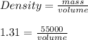 Density = \frac{mass}{volume} \\\\1.31 = \frac{55000 }{volume}