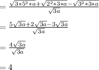 =\frac{\sqrt{3*5^2*a}+\sqrt{2^2*3*a}-\sqrt{3^2*3*a}}{\sqrt{3a}}\\\\=\frac{5\sqrt{3a}+2\sqrt{3a}-3\sqrt{3a}}{\sqrt{3a}}\\\\=\frac{4\sqrt{3a}}{\sqrt{3a}}\\\\=4