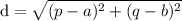 \text{d}=\sqrt{(p-a)^2+(q-b)^2}