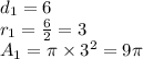 d_1=6 \\&#10;r_1=\frac{6}{2} = 3 \\&#10;A_1=\pi \times 3^2=9\pi