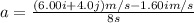 a=\frac{(6.00i+4.0j)m/s-1.60i m/s}{8s}