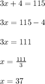 3 x + 4=115\\\\3x=115-4\\\\3x=111\\\\x=\frac{111}{3}\\\\x=37