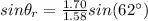 sin\theta_{r} = \frac{1.70}{1.58}sin(62^{\circ})