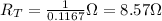 R_T = \frac{1}{0.1167}\Omega =8.57 \Omega
