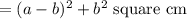 =(a-b)^2+b^2\text{ square cm}
