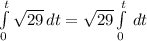\int\limits^t_0 {\sqrt{29}} \, dt=\sqrt{29}\int\limits^t_0 \, dt