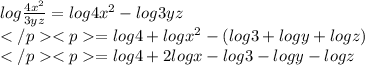 log \frac{4x^2}{3yz}=log {4x^2}-log {3yz}\\=log 4+log x^2-(log 3+log y+log z)\\=log 4+2 log x-log 3-log y- log z