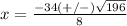 x=\frac{-34(+/-)\sqrt{196}} {8}