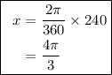 \fbox{\begin\\\ \begin{aligned}x&=\dfrac{2\pi}{360}\times 240\\&=\dfrac{4\pi}{3}\end{aligned}\\\end{minispace}}