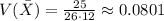 V(\bar{X} ) = \frac{25}{26\cdot12}\approx0.0801