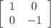 \left[\begin{array}{ccc}1&0\\0&-1\end{array}\right]