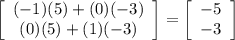 \left[\begin{array}{ccc}(-1)(5)+(0)(-3)\\(0)(5)+(1)(-3)\end{array}\right]=\left[\begin{array}{ccc}-5\\-3\end{array}\right]