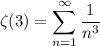 \zeta(3)=\displaystyle\sum_{n=1}^\infty\frac1{n^3}