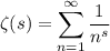 \zeta(s)=\displaystyle\sum_{n=1}^\infty\frac1{n^s}