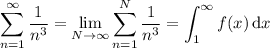 \displaystyle\sum_{n=1}^\infty\frac1{n^3}=\lim_{N\to\infty}\sum_{n=1}^N\frac1{n^3}=\int_1^\infty f(x)\,\mathrm dx