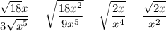 \dfrac{\sqrt{18}x}{3\sqrt{x^5}}=\sqrt{\dfrac{18x^2}{9x^5}}=\sqrt{\dfrac{2x}{x^4}}=\dfrac{\sqrt{2x}}{x^2}