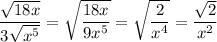 \dfrac{\sqrt{18x}}{3\sqrt{x^5}}=\sqrt{\dfrac{18x}{9x^5}}=\sqrt{\dfrac{2}{x^4}}=\dfrac{\sqrt{2}}{x^2}
