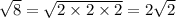 \sqrt{8} = \sqrt{2 \times 2 \times 2} = 2\sqrt{2}