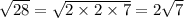 \sqrt{28} = \sqrt{2 \times 2 \times 7} = 2\sqrt{7}