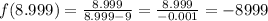 f(8.999)=\frac{8.999}{8.999-9} = \frac{8.999}{-0.001} =-8999