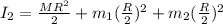 I_2 = \frac{MR^2}{2} + m_1(\frac{R}{2})^2 + m_2(\frac{R}{2})^2