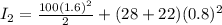 I_2 = \frac{100(1.6)^2}{2} + (28 + 22)(0.8)^2