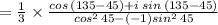 =\frac{1}{3}\times\frac{cos\,(135-45)+i\:sin\,(135-45)}{cos^2\,45-(-1)sin^2\,45}