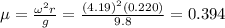 \mu = \frac{\omega^2 r}{g}=\frac{(4.19)^2(0.220)}{9.8}=0.394