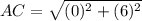 AC=\sqrt{(0)^{2}+(6)^{2}}