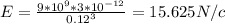 E= \frac {9*10^{9}*3*10^{-12}}{0.12^{3}}=15.625 N/c