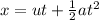 x = ut +  \frac{1}{2} a {t}^{2}