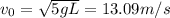 v_0=\sqrt{5gL}=13.09 m/s