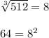 \sqrt[3]{512} = 8 \\ \\ 64 = {8}^{2}