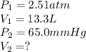 P_1=2.51 atm\\V_1=13.3 L\\P_2=65.0 mmHg \\V_2=?