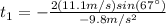 t_{1}=-\frac{2(11.1 m/s)sin(67\°)}{-9.8m/s^{2}}