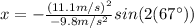 x=-\frac{(11.1 m/s)^{2}}{-9.8 m/s^{2}} sin(2(67\°))