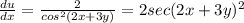 \frac{du}{dx}  =  \frac{2}{cos^{2}(2x + 3y)} = 2sec(2x + 3y)^{2}