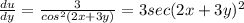 \frac{du}{dy}  =  \frac{3}{cos^{2}(2x + 3y)} = 3sec(2x + 3y)^{2}