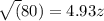 \sqrt(80) = 4.93z