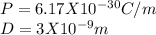 P= 6.17X10^{-30}  C/m\\D= 3X10^{-9} m